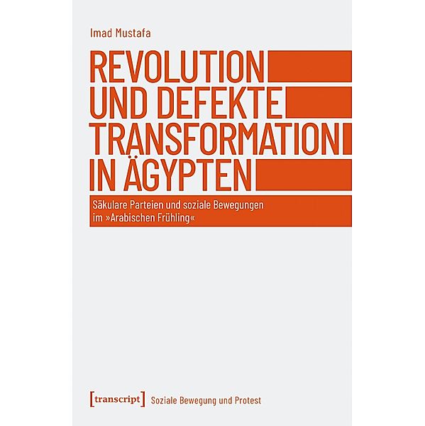 Revolution und defekte Transformation in Ägypten / Soziale Bewegung und Protest Bd.5, Imad Mustafa