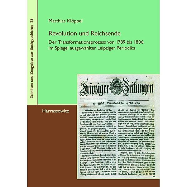 Revolution und Reichsende / Schriften und Zeugnisse zur Buchgeschichte Bd.23, Matthias Klöppel