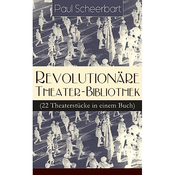 Revolutionäre Theater-Bibliothek (22 Theaterstücke in einem Buch), Paul Scheerbart