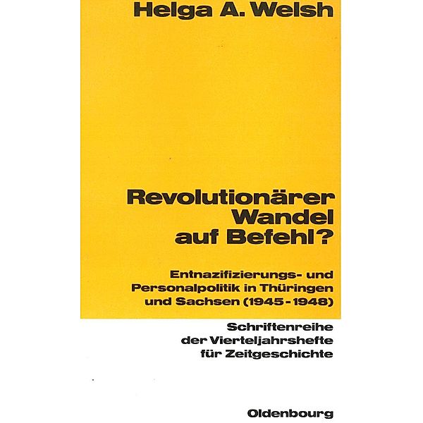 Revolutionärer Wandel auf Befehl? / Schriftenreihe der Vierteljahrshefte für Zeitgeschichte Bd.58, Helga Welsh