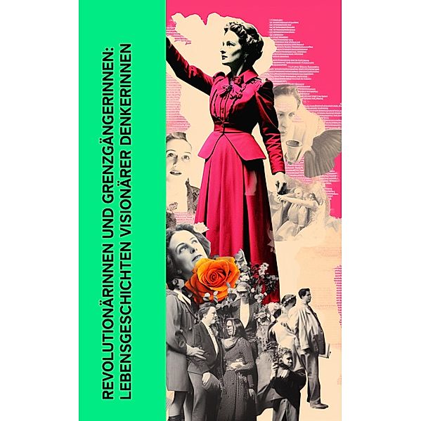 Revolutionärinnen und Grenzgängerinnen: Lebensgeschichten visionärer Denkerinnen, Stefan Zweig, Franz Hessel, Louise Aston, Bertha von Suttner, Clara Zetkin, George Sand, Karl Radek, Enrique Gómez Carrillo, Magnus Jacob Crusenstolpe, Emil Ludwig, Franz Schauerte, Fritz Mauthner, Gertrude Aretz