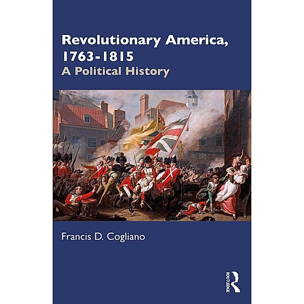 Revolutionary America, 1763-1815, Francis D. Cogliano