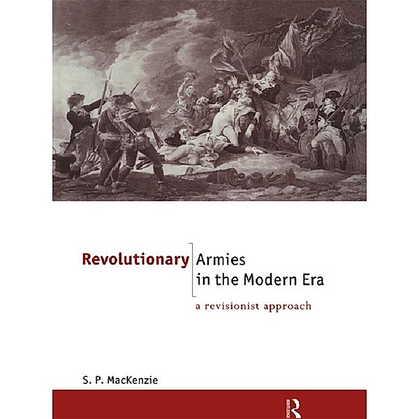 Revolutionary Armies in the Modern Era, S. P. MacKenzie