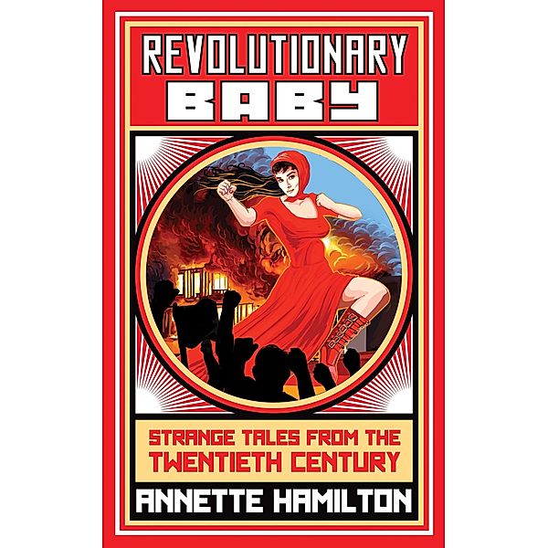 Revolutionary Baby: Strange Tales from the Twentieth Century, Annette Hamilton