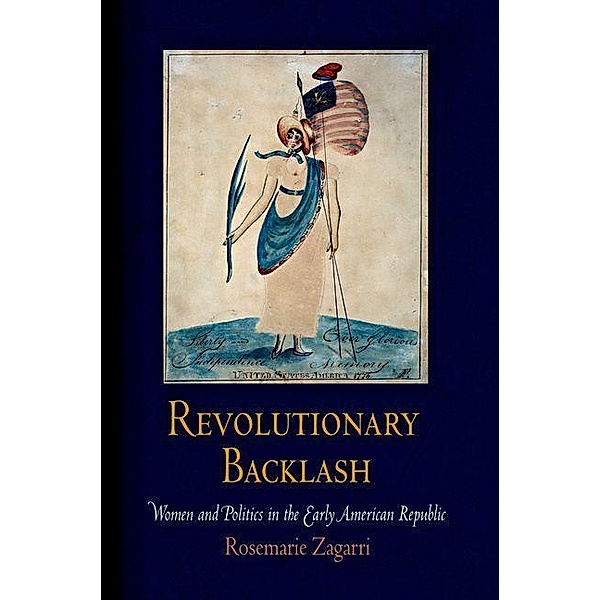 Revolutionary Backlash / Early American Studies, Rosemarie Zagarri