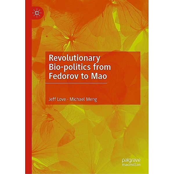 Revolutionary Bio-politics from Fedorov to Mao / Progress in Mathematics, Jeff Love, Michael Meng