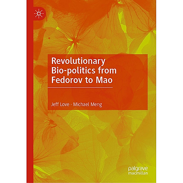 Revolutionary Bio-politics from Fedorov to Mao, Jeff Love, Michael Meng
