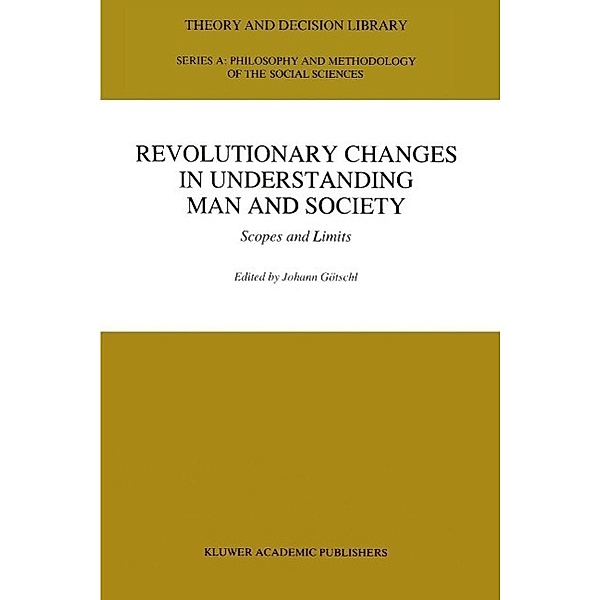 Revolutionary Changes in Understanding Man and Society / Theory and Decision Library A: Bd.21