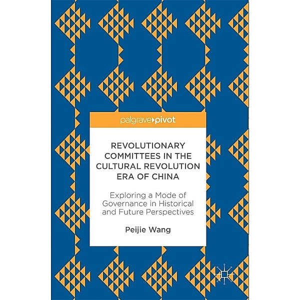 Revolutionary Committees in the Cultural Revolution Era of China / Progress in Mathematics, Peijie Wang