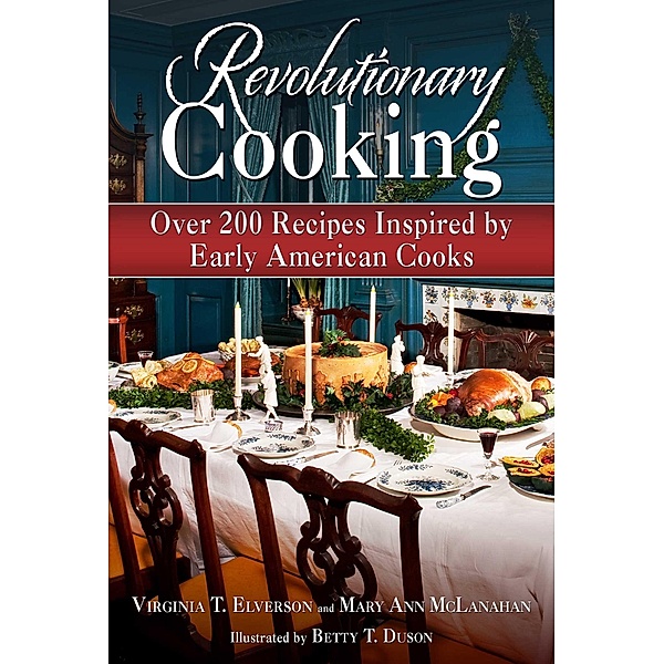 Revolutionary Cooking, Virginia T. Elverson, Mary Ann McLanahan