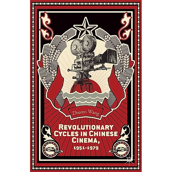 Revolutionary Cycles in Chinese Cinema, 1951-1979, Z. Wang