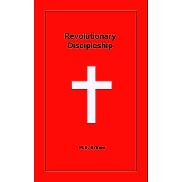 Revolutionary Discipleship, M. E. Brines