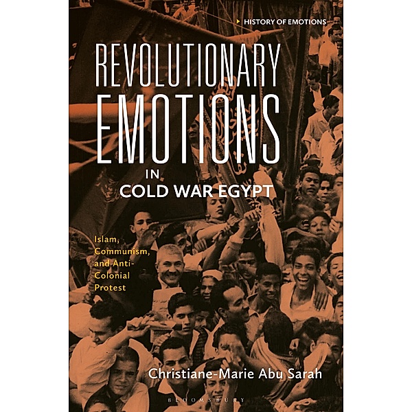 Revolutionary Emotions in Cold War Egypt, Christiane-Marie Abu Sarah