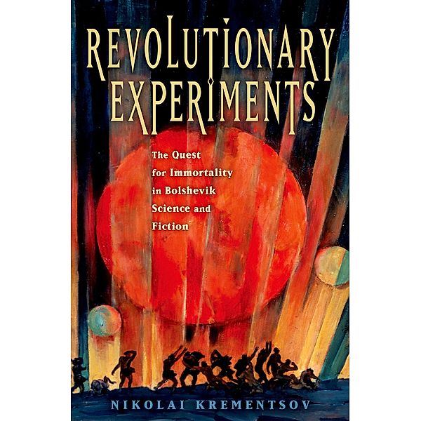 Revolutionary Experiments, Nikolai Krementsov