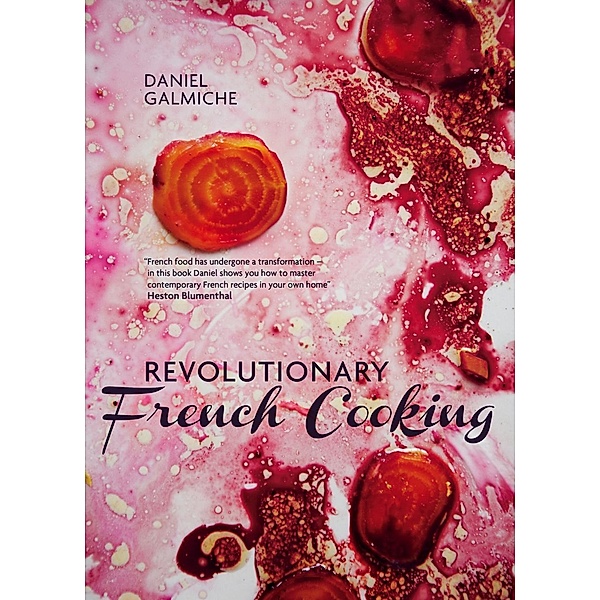 Revolutionary French Cooking, Daniel Galmiche
