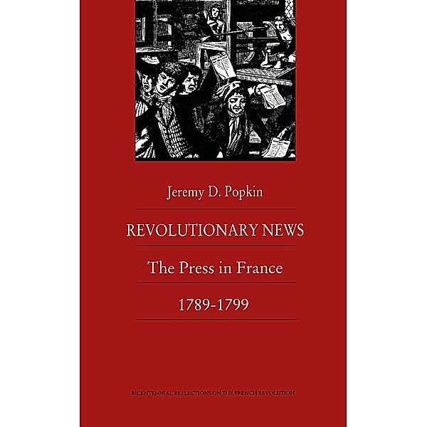 Revolutionary News / Bicentennial reflections on the French Revolution, Popkin Jeremy Popkin