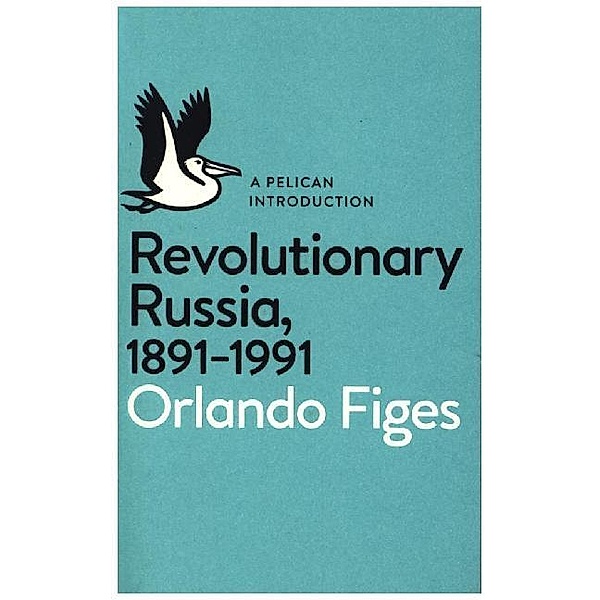 Revolutionary Russia, 1891-1991, Orlando Figes