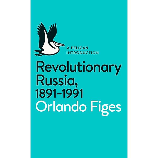 Revolutionary Russia, 1891-1991 / Pelican Books, Orlando Figes