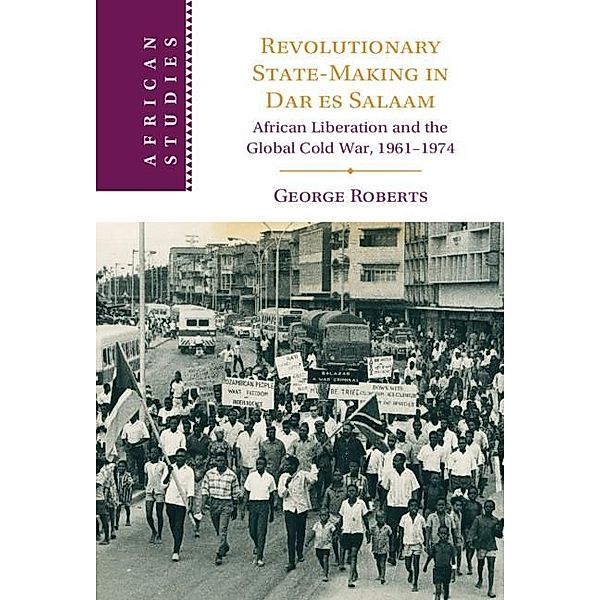 Revolutionary State-Making in Dar es Salaam / African Studies, George Roberts