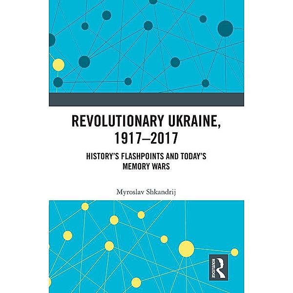 Revolutionary Ukraine, 1917-2017, Myroslav Shkandrij