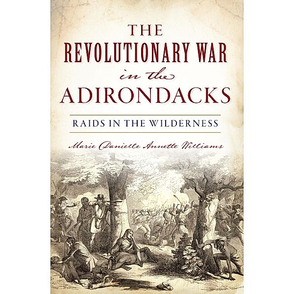 Revolutionary War in the Adirondacks, Marie Danielle Annette Williams