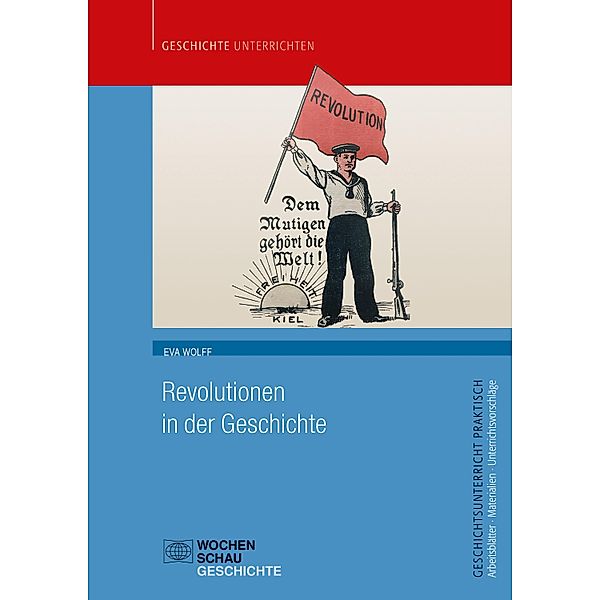 Revolutionen in der Geschichte / Geschichtsunterricht praktisch, Eva Wolff