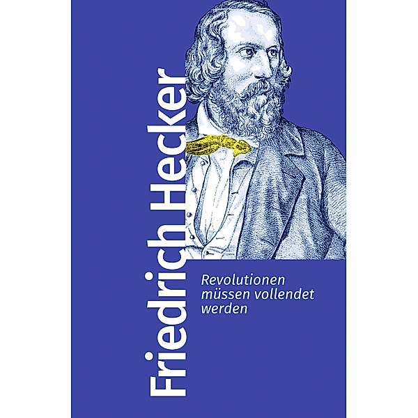 Revolutionen müssen vollendet werden, Friedrich Hecker