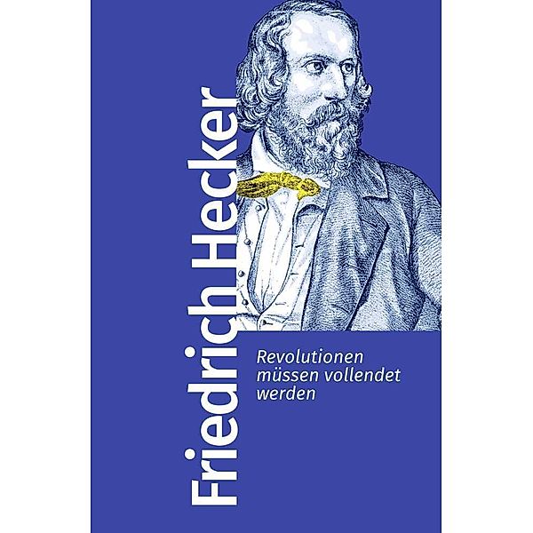 Revolutionen müssen vollendet werden, Friedrich Hecker