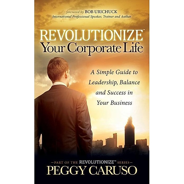 Revolutionize Your Corporate Life, Peggy Caruso