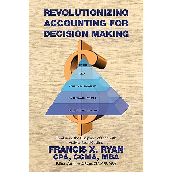 Revolutionizing Accounting for Decision Making, Francis X. Ryan CPA CGMA MBA