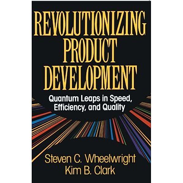 Revolutionizing Product Development, Steven C. Wheelwright
