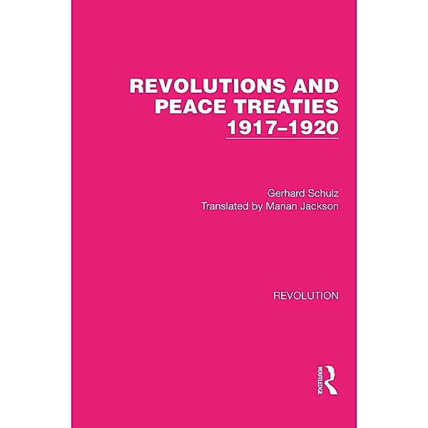 Revolutions and Peace Treaties 1917-1920, Gerhard Schulz