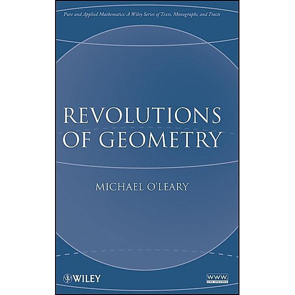Revolutions of Geometry / Wiley Series in Pure and Applied Mathematics, Michael L. O'Leary