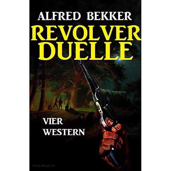 Revolver-Duelle: Vier Western, Alfred Bekker