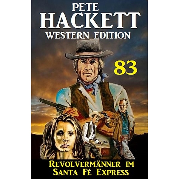 Revolvermänner im ¿Santa Fé Express: Pete Hackett Western Edition 83, Pete Hackett