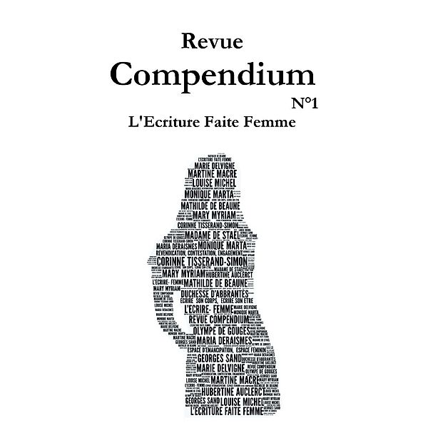 Revue Compendium (Semestriel Janvier 2018, #1), Corinne Tisserand-Simon, Marie Delvigne, Monique Marta, Mary Myriam, Mathilde de Beaune, La Duchesse d'Abbrantes, Olympe de Gouges, Madame de Stael, Georges Sand, Hubertine Auclerct, Louise Michel, Maria Deraismes, Martine Macre