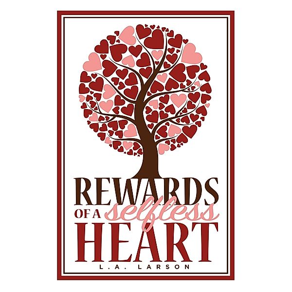 Rewards of a Selfless Heart, L A Larson