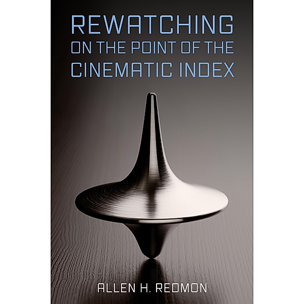 Rewatching on the Point of the Cinematic Index, Allen H. Redmon