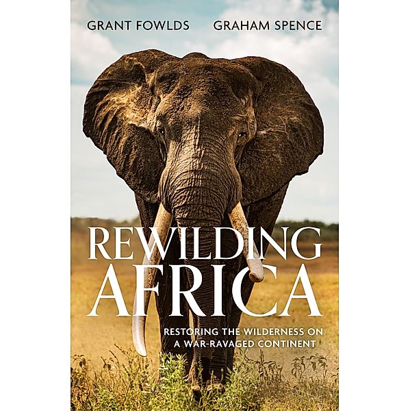 Rewilding Africa, Grant Fowlds, Graham Spence