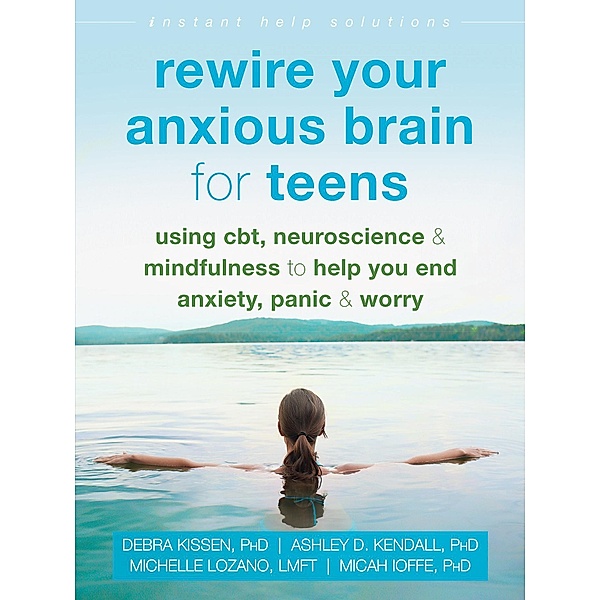 Rewire Your Anxious Brain for Teens, Debra Kissen