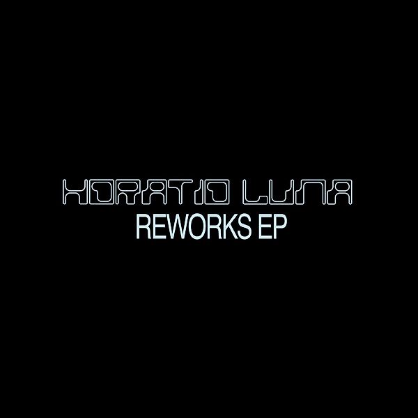 Reworks EP, Horatio Luna