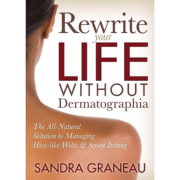 Rewrite Your Life Without Dermatographia, Sandra Graneau