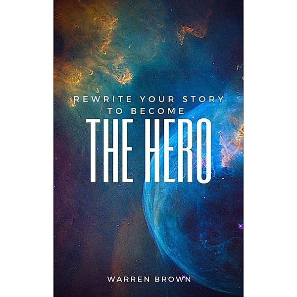 Rewrite Your Story To Become The Hero, Warren Brown