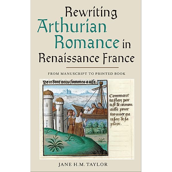 Rewriting Arthurian Romance in Renaissance France, Jane H M Taylor