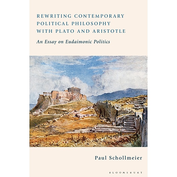 Rewriting Contemporary Political Philosophy with Plato and Aristotle, Paul Schollmeier