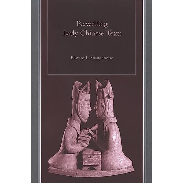 Rewriting Early Chinese Texts / SUNY series in Chinese Philosophy and Culture, Edward L. Shaughnessy