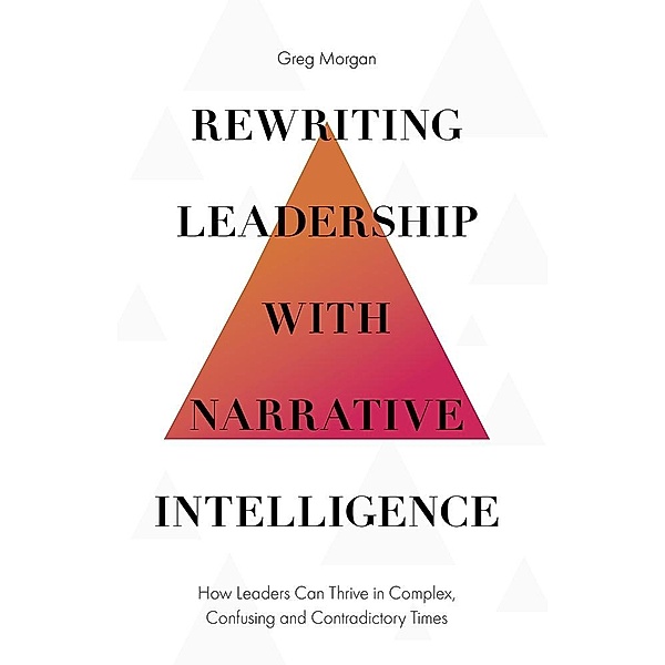 Rewriting Leadership with Narrative Intelligence, Greg Morgan