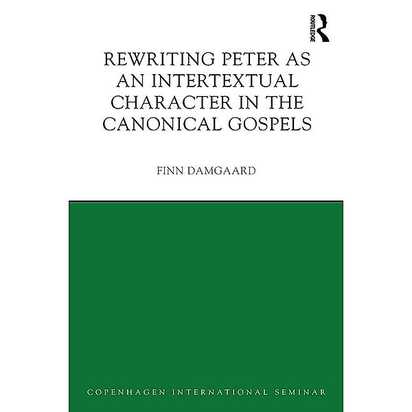 Rewriting Peter as an Intertextual Character in the Canonical Gospels, Finn Damgaard