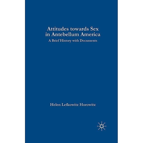 Rewriting Sex: Sexual Knowledge in Antebellum America / The Bedford Series in History and Culture, NA NA