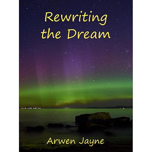 Rewriting the Dream (Left Hand Adventures, #8) / Left Hand Adventures, Arwen Jayne